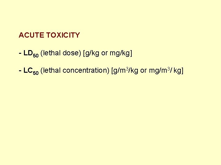 ACUTE TOXICITY - LD 50 (lethal dose) [g/kg or mg/kg] - LC 50 (lethal