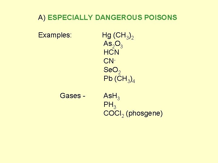 A) ESPECIALLY DANGEROUS POISONS Examples: Hg (CH 3)2 As 2 O 3 HCN CNSe.