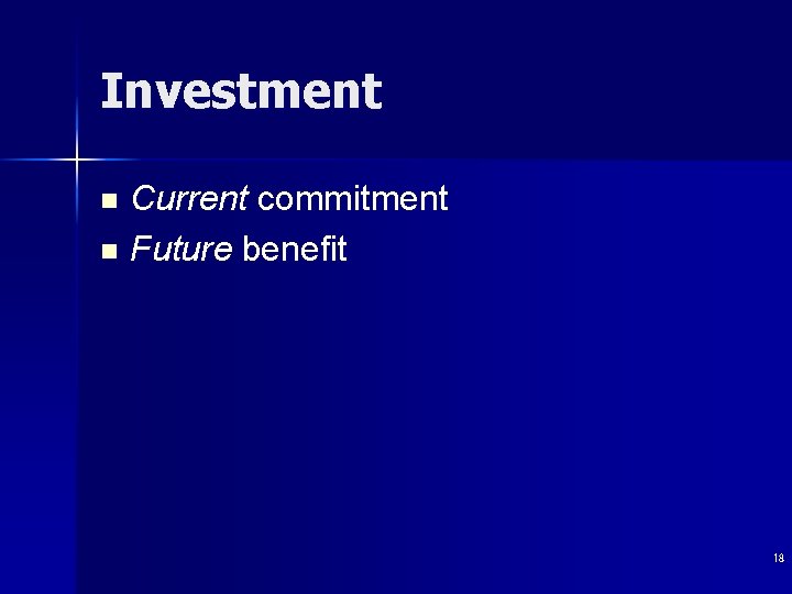 Investment Current commitment n Future benefit n 18 