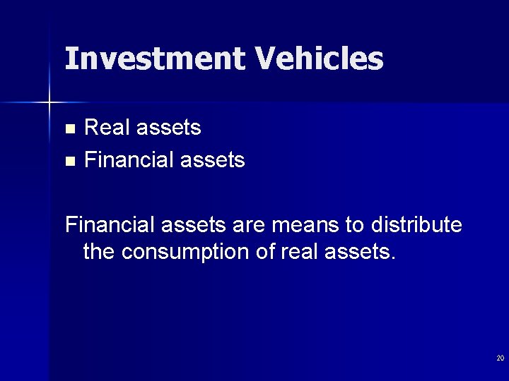 Investment Vehicles Real assets n Financial assets are means to distribute the consumption of