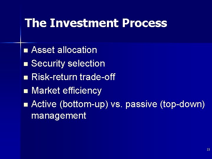 The Investment Process Asset allocation n Security selection n Risk-return trade-off n Market efficiency
