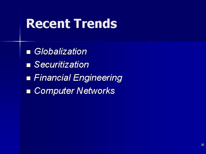 Recent Trends n n Globalization Securitization Financial Engineering Computer Networks 30 