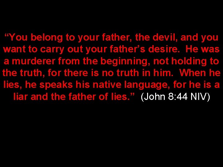 “You belong to your father, the devil, and you want to carry out your