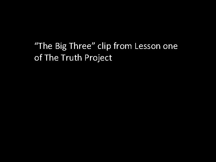 “The Big Three” clip from Lesson one of The Truth Project 