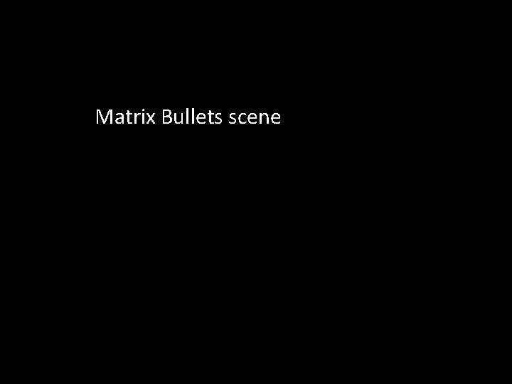 Matrix Bullets scene 