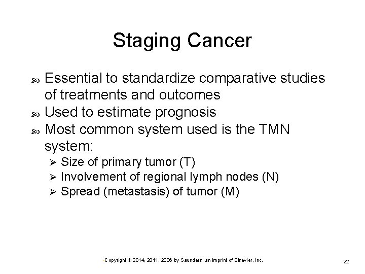 Staging Cancer Essential to standardize comparative studies of treatments and outcomes Used to estimate Staging Cancer Essential to standardize comparative studies of treatments and outcomes Used to estimate