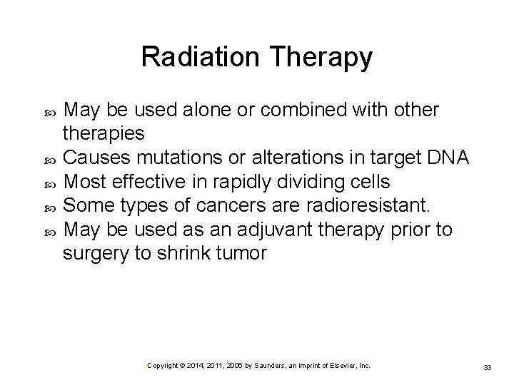 Radiation Therapy May be used alone or combined with otherapies Causes mutations or alterations Radiation Therapy May be used alone or combined with otherapies Causes mutations or alterations