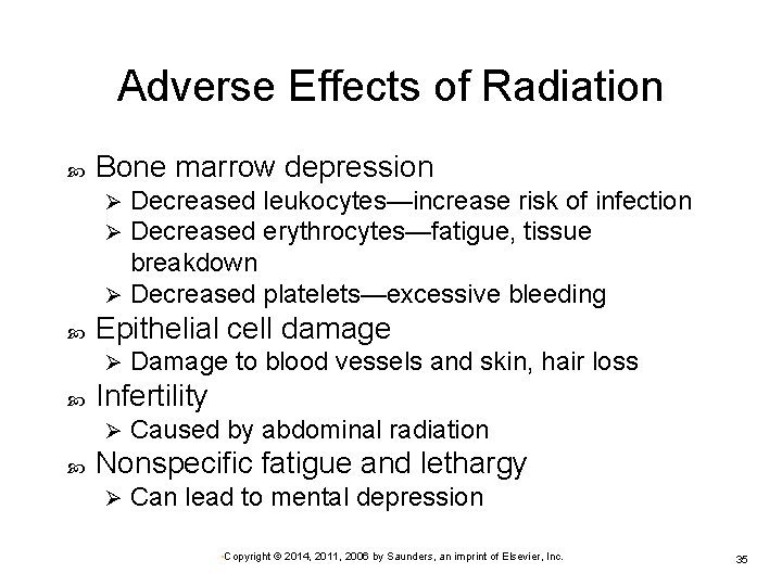 Adverse Effects of Radiation Bone marrow depression Decreased leukocytes—increase risk of infection Decreased erythrocytes—fatigue, Adverse Effects of Radiation Bone marrow depression Decreased leukocytes—increase risk of infection Decreased erythrocytes—fatigue,