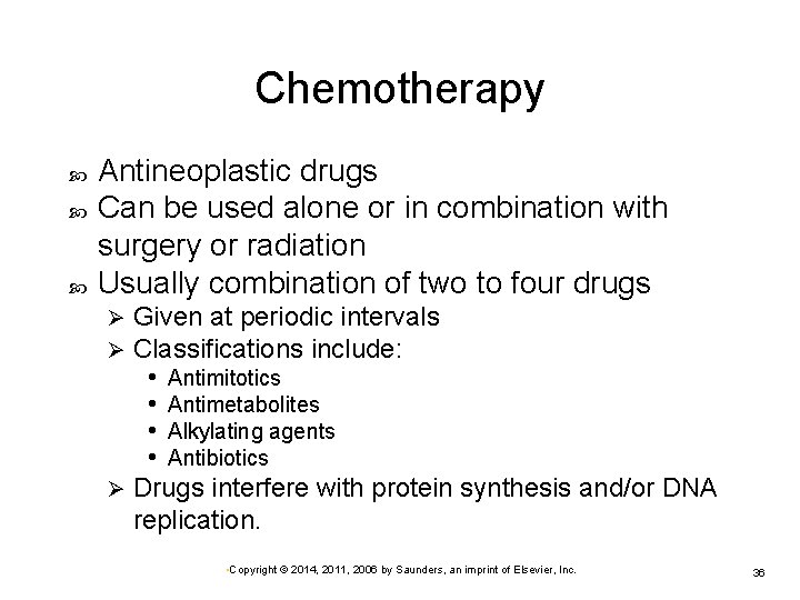 Chemotherapy Antineoplastic drugs Can be used alone or in combination with surgery or radiation Chemotherapy Antineoplastic drugs Can be used alone or in combination with surgery or radiation