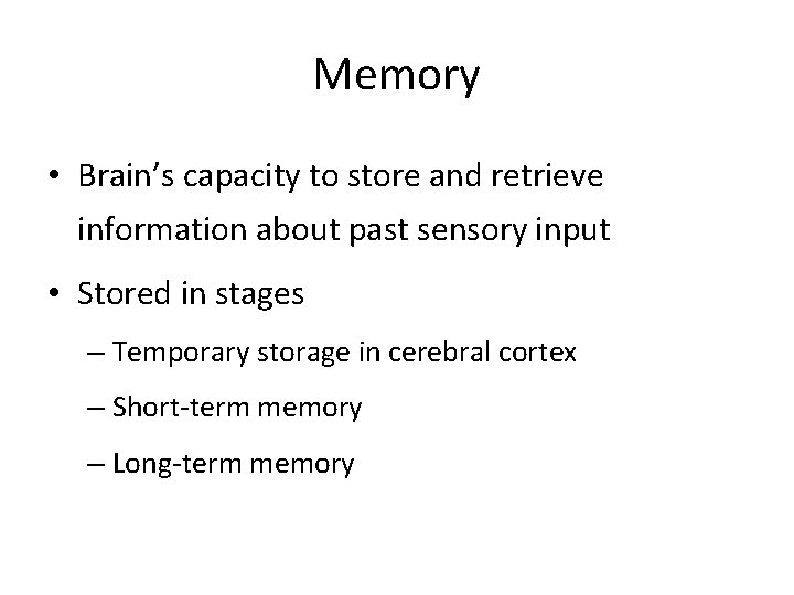 Memory • Brain’s capacity to store and retrieve information about past sensory input • Memory • Brain’s capacity to store and retrieve information about past sensory input •