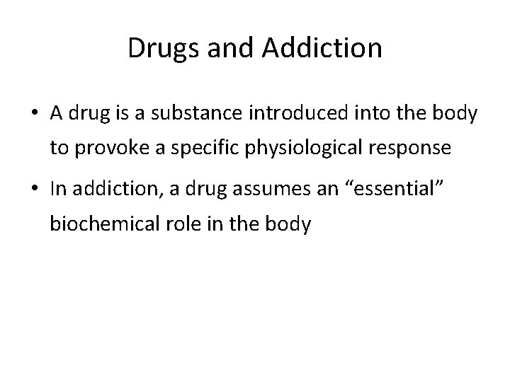 Drugs and Addiction • A drug is a substance introduced into the body to Drugs and Addiction • A drug is a substance introduced into the body to