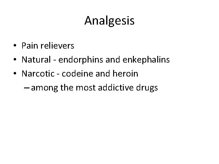 Analgesis • Pain relievers • Natural - endorphins and enkephalins • Narcotic - codeine Analgesis • Pain relievers • Natural - endorphins and enkephalins • Narcotic - codeine