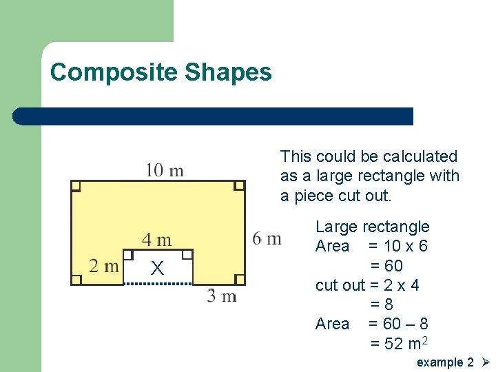 Composite Shapes This could be calculated as a large rectangle with a piece cut