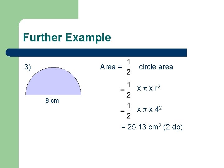 Further Example 3) Area = circle area x x r 2 8 cm x