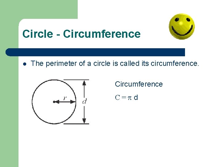 Circle - Circumference l The perimeter of a circle is called its circumference. Circumference