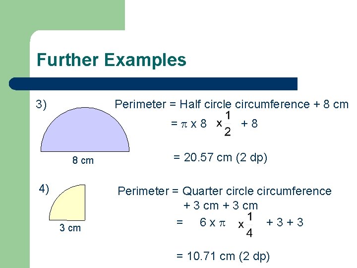 Further Examples 3) Perimeter = Half circle circumference + 8 cm = x 8