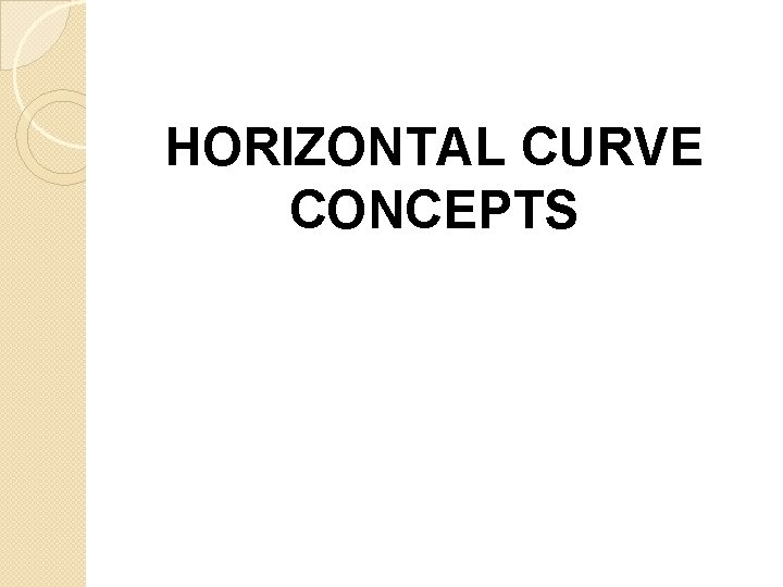 HORIZONTAL CURVE CONCEPTS 