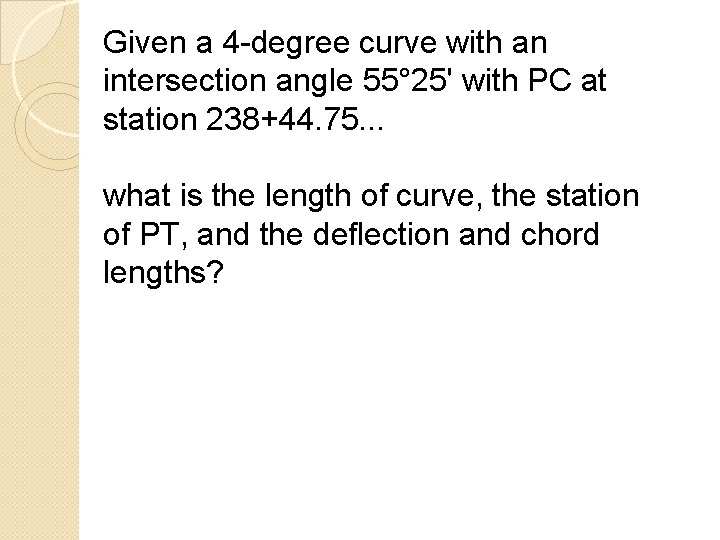 Given a 4 -degree curve with an intersection angle 55° 25' with PC at