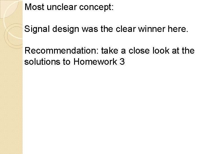 Most unclear concept: Signal design was the clear winner here. Recommendation: take a close