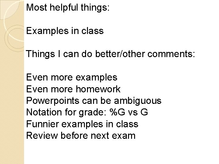 Most helpful things: Examples in class Things I can do better/other comments: Even more