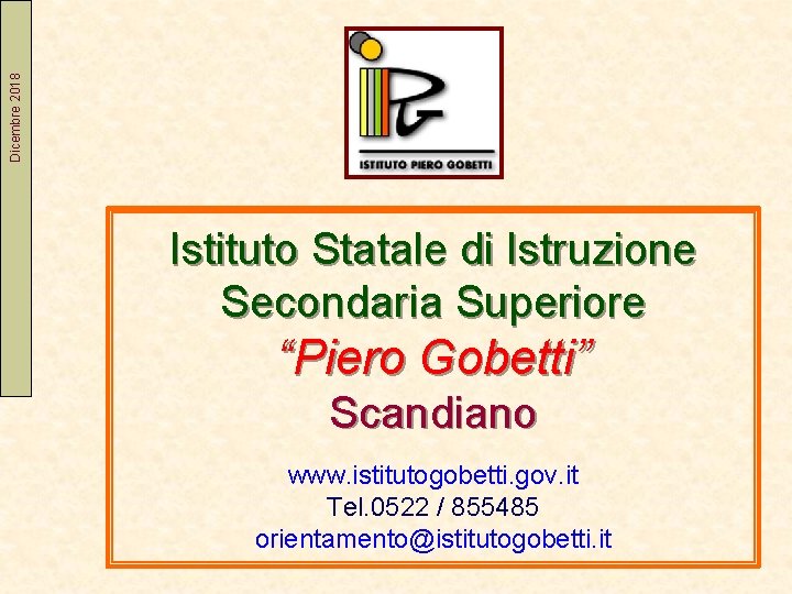 Dicembre 2018 Istituto Statale di Istruzione Secondaria Superiore “Piero Gobetti” Scandiano www. istitutogobetti. gov.