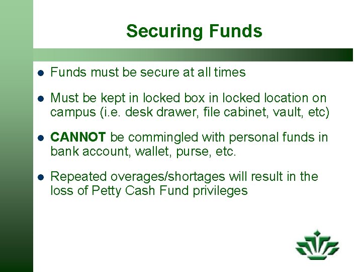Securing Funds l Funds must be secure at all times l Must be kept