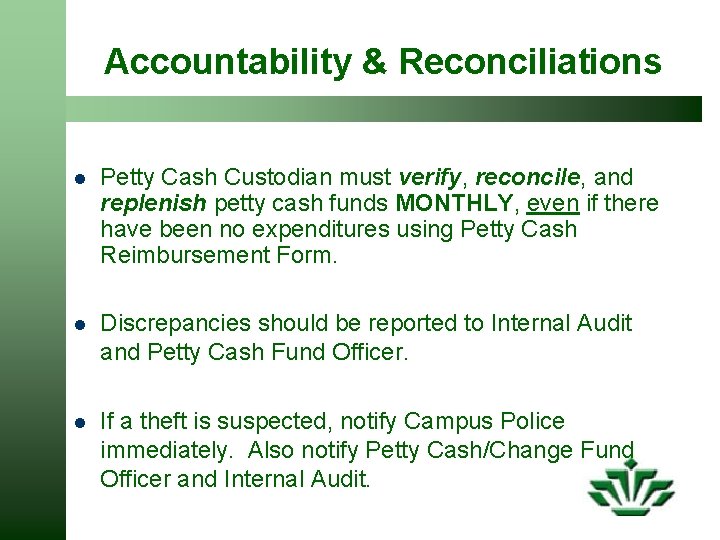 Accountability & Reconciliations l Petty Cash Custodian must verify, reconcile, and replenish petty cash