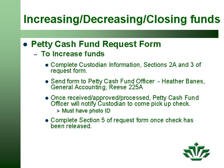 Increasing/Decreasing/Closing funds l Petty Cash Fund Request Form – To Increase funds l Complete