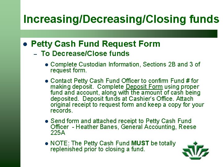 Increasing/Decreasing/Closing funds l Petty Cash Fund Request Form – To Decrease/Close funds l Complete