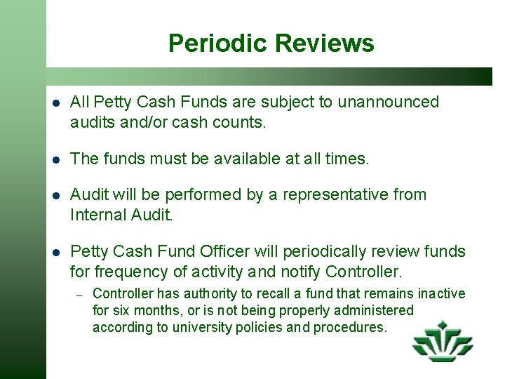 Periodic Reviews l All Petty Cash Funds are subject to unannounced audits and/or cash