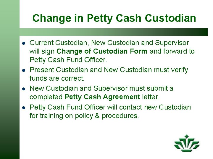 Change in Petty Cash Custodian l l Current Custodian, New Custodian and Supervisor will