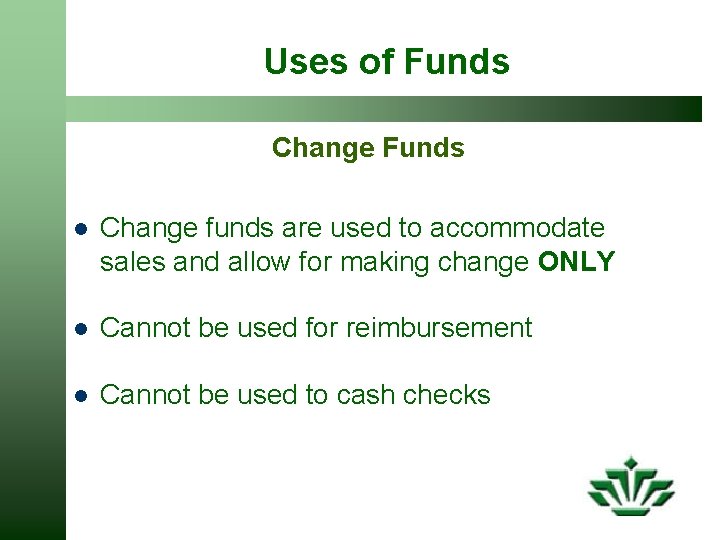 Uses of Funds Change Funds l Change funds are used to accommodate sales and