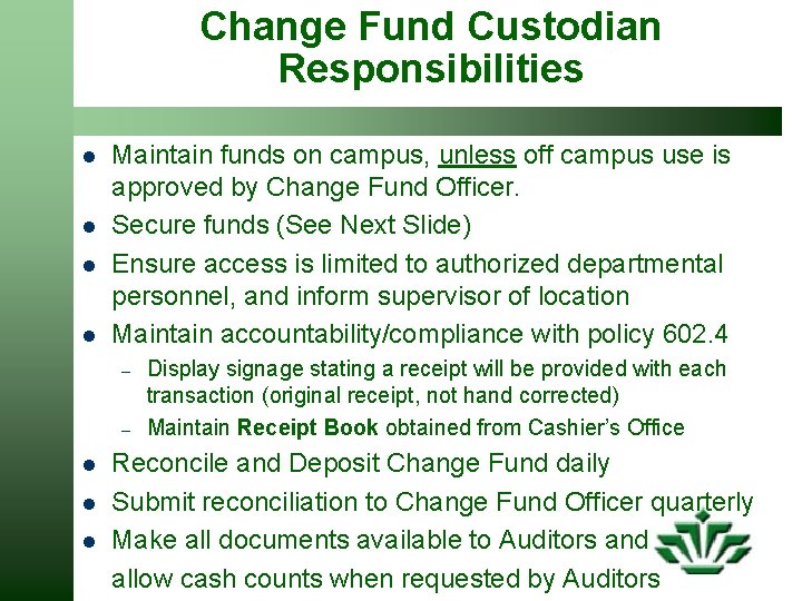 Change Fund Custodian Responsibilities l l Maintain funds on campus, unless off campus use