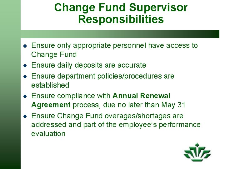 Change Fund Supervisor Responsibilities l l l Ensure only appropriate personnel have access to