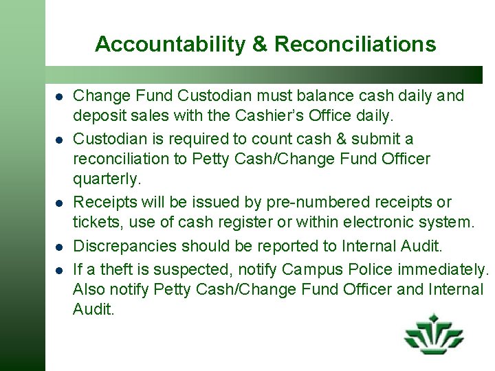 Accountability & Reconciliations l l l Change Fund Custodian must balance cash daily and
