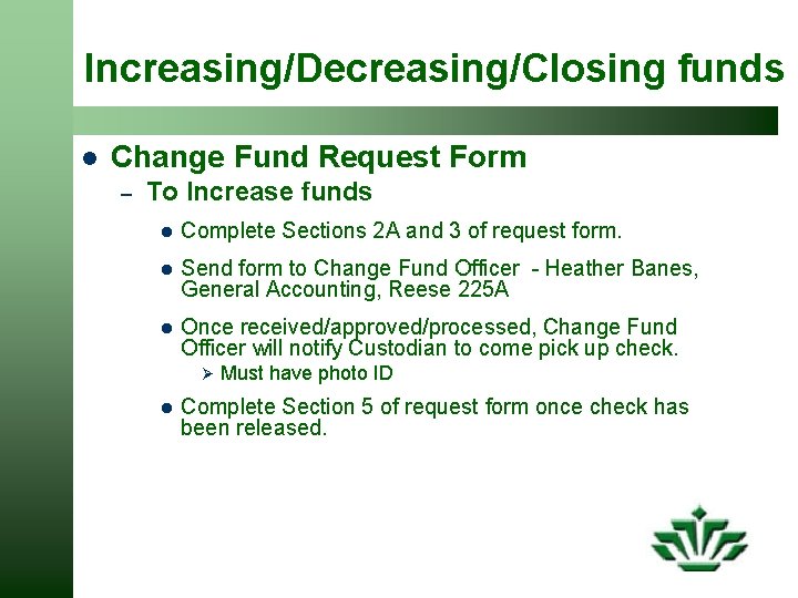 Increasing/Decreasing/Closing funds l Change Fund Request Form – To Increase funds l Complete Sections