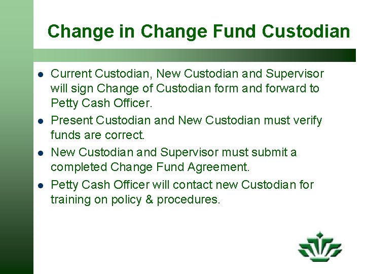 Change in Change Fund Custodian l l Current Custodian, New Custodian and Supervisor will