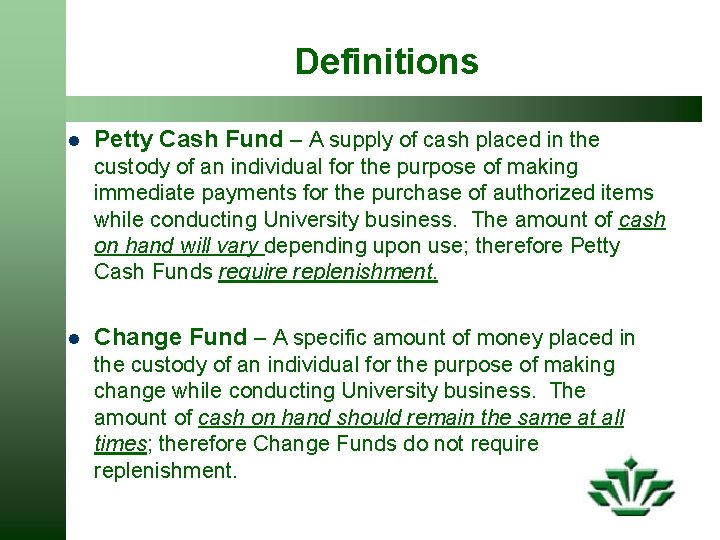 Definitions l Petty Cash Fund – A supply of cash placed in the custody