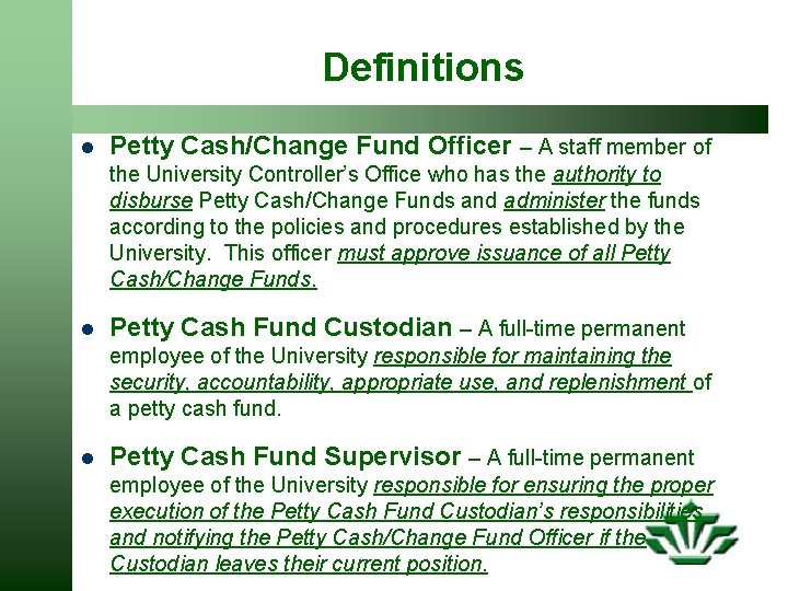 Definitions l Petty Cash/Change Fund Officer – A staff member of the University Controller’s