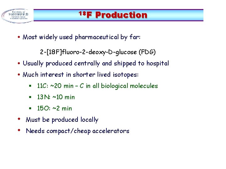 18 F Production • Most widely used pharmaceutical by far: 2 -[18 F]fluoro-2 -deoxy-D-glucose