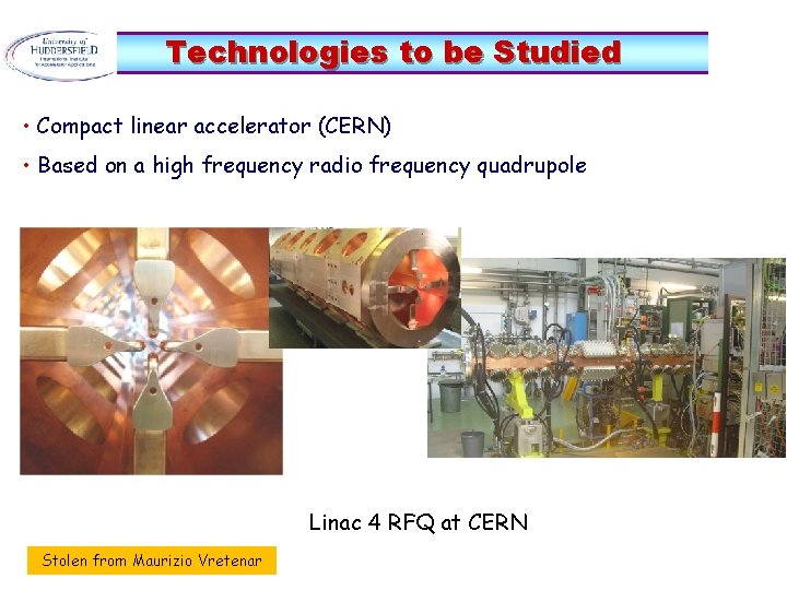 Technologies to be Studied • Compact linear accelerator (CERN) • Based on a high