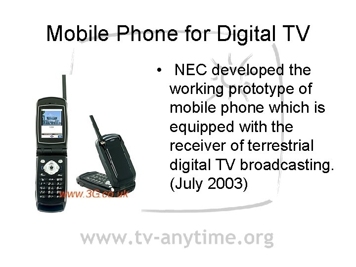 Mobile Phone for Digital TV • NEC developed the working prototype of mobile phone