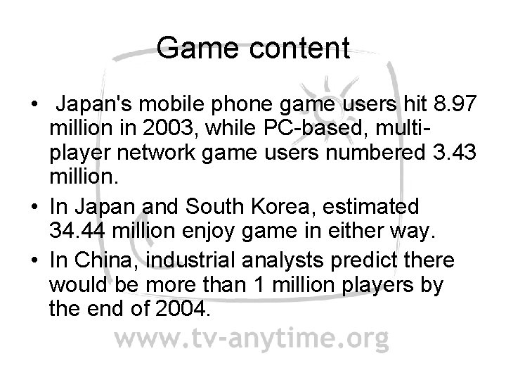 Game content • Japan's mobile phone game users hit 8. 97 million in 2003,