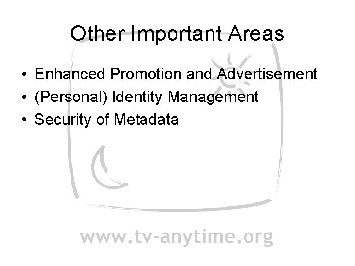 Other Important Areas • Enhanced Promotion and Advertisement • (Personal) Identity Management • Security
