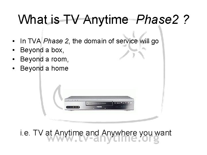 What is TV Anytime Phase 2 ? • • In TVA Phase 2, the