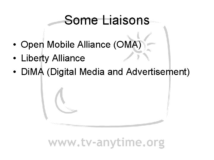 Some Liaisons • Open Mobile Alliance (OMA) • Liberty Alliance • Di. MA (Digital
