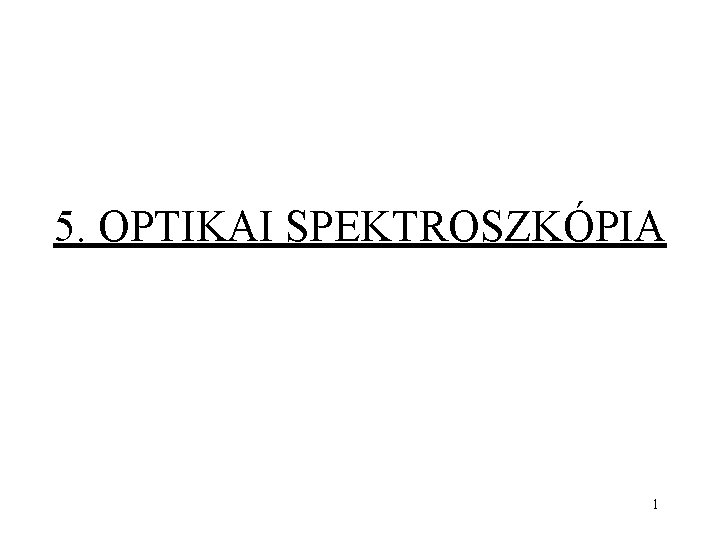 5. OPTIKAI SPEKTROSZKÓPIA 1 