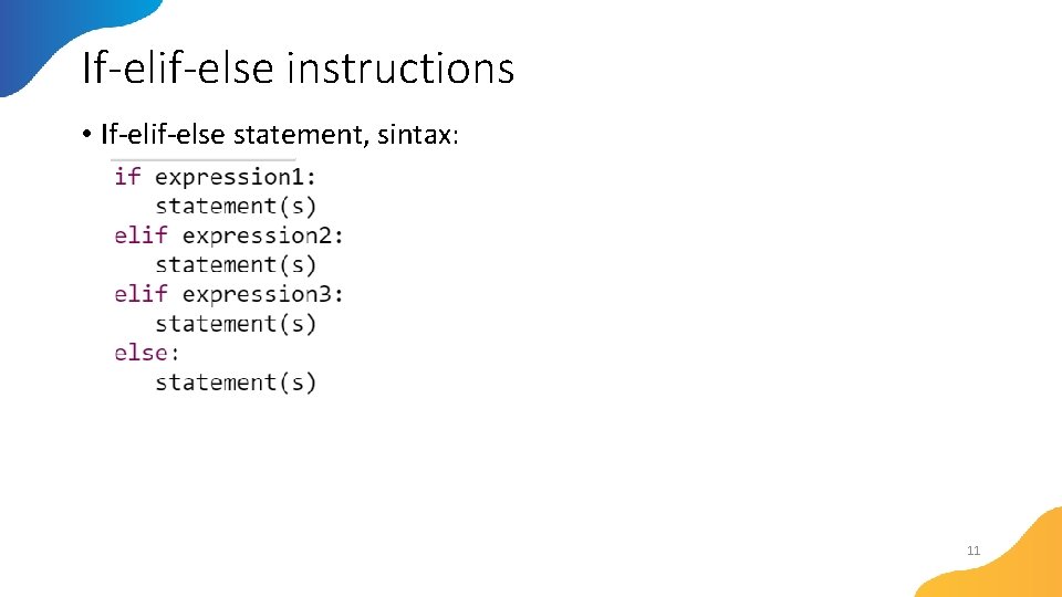 If-elif-else instructions • If-elif-else statement, sintax: 11 