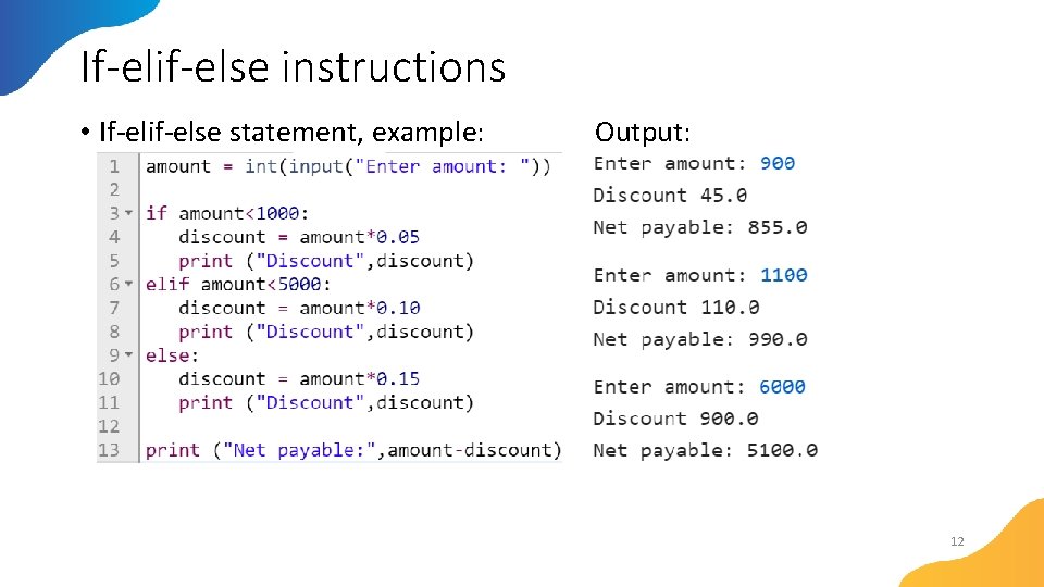 If-elif-else instructions • If-elif-else statement, example: Output: 12 