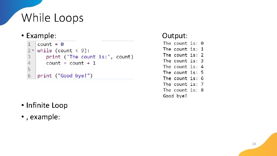 While Loops • Example: Output: • Infinite Loop • , example: 14 